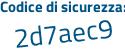 Il Codice di sicurezza è 6e76 poi ae9 il tutto attaccato senza spazi