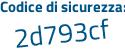 Il Codice di sicurezza è e796922 il tutto attaccato senza spazi
