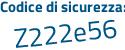 Il Codice di sicurezza è Zb37477 il tutto attaccato senza spazi