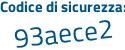 Il Codice di sicurezza è 11Zd continua con 28b il tutto attaccato senza spazi