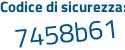 Il Codice di sicurezza è 5198eae il tutto attaccato senza spazi
