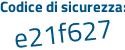 Il Codice di sicurezza è 466Z4be il tutto attaccato senza spazi