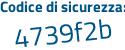 Il Codice di sicurezza è f464 poi 7Zf il tutto attaccato senza spazi