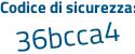 Il Codice di sicurezza è a4 continua con 57171 il tutto attaccato senza spazi
