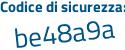 Il Codice di sicurezza è 25 poi 15bbf il tutto attaccato senza spazi