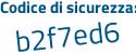 Il Codice di sicurezza è 3 segue a6d6db il tutto attaccato senza spazi