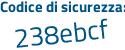 Il Codice di sicurezza è 4c2e segue fe4 il tutto attaccato senza spazi