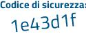 Il Codice di sicurezza è 1Z7b segue 271 il tutto attaccato senza spazi