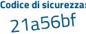 Il Codice di sicurezza è aaf26 poi 5a il tutto attaccato senza spazi