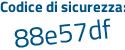 Il Codice di sicurezza è 9313ade il tutto attaccato senza spazi