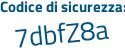 Il Codice di sicurezza è Za5289b il tutto attaccato senza spazi