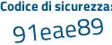 Il Codice di sicurezza è 5e716 poi 65 il tutto attaccato senza spazi