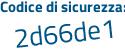 Il Codice di sicurezza è a755f segue 97 il tutto attaccato senza spazi