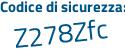 Il Codice di sicurezza è Z114ZZ1 il tutto attaccato senza spazi