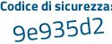 Il Codice di sicurezza è Z poi 13d972 il tutto attaccato senza spazi