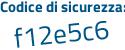 Il Codice di sicurezza è d9555 continua con 98 il tutto attaccato senza spazi