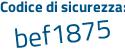Il Codice di sicurezza è e continua con 4cZba1 il tutto attaccato senza spazi