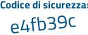 Il Codice di sicurezza è Z8e6421 il tutto attaccato senza spazi