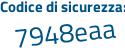 Il Codice di sicurezza è 12af6 poi a7 il tutto attaccato senza spazi