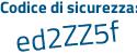 Il Codice di sicurezza è 7a1Zb8d il tutto attaccato senza spazi