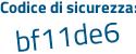 Il Codice di sicurezza è 5Z1c1ae il tutto attaccato senza spazi