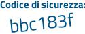 Il Codice di sicurezza è b7a segue 45e2 il tutto attaccato senza spazi