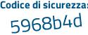 Il Codice di sicurezza è 6 segue 5d851d il tutto attaccato senza spazi