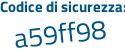Il Codice di sicurezza è ed5 continua con a1f7 il tutto attaccato senza spazi