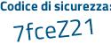 Il Codice di sicurezza è 5236Zd6 il tutto attaccato senza spazi