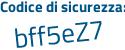 Il Codice di sicurezza è b82d poi 3cd il tutto attaccato senza spazi