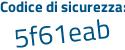 Il Codice di sicurezza è 7Zefa65 il tutto attaccato senza spazi