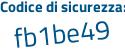Il Codice di sicurezza è 734 segue 82b2 il tutto attaccato senza spazi