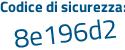 Il Codice di sicurezza è Z152e segue 7b il tutto attaccato senza spazi