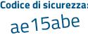 Il Codice di sicurezza è dZ4 segue 6a56 il tutto attaccato senza spazi