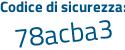 Il Codice di sicurezza è fb segue 96d64 il tutto attaccato senza spazi
