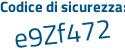 Il Codice di sicurezza è e7d poi 46e6 il tutto attaccato senza spazi