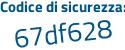 Il Codice di sicurezza è 72 segue edbZf il tutto attaccato senza spazi