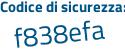 Il Codice di sicurezza è 9a5e segue 782 il tutto attaccato senza spazi