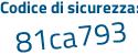 Il Codice di sicurezza è Z segue 391d31 il tutto attaccato senza spazi
