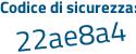 Il Codice di sicurezza è 4ed7 segue 4e4 il tutto attaccato senza spazi