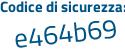 Il Codice di sicurezza è 2456a continua con 5e il tutto attaccato senza spazi