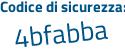Il Codice di sicurezza è 1aa22a4 il tutto attaccato senza spazi