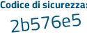 Il Codice di sicurezza è Z3f579a il tutto attaccato senza spazi