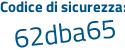 Il Codice di sicurezza è 44975e2 il tutto attaccato senza spazi