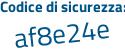 Il Codice di sicurezza è 7 segue f61c2f il tutto attaccato senza spazi