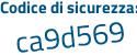 Il Codice di sicurezza è e9dZZ93 il tutto attaccato senza spazi