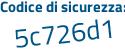 Il Codice di sicurezza è 5d5 segue af7a il tutto attaccato senza spazi