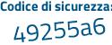 Il Codice di sicurezza è f4abd poi a6 il tutto attaccato senza spazi