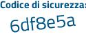 Il Codice di sicurezza è 465 continua con b5b7 il tutto attaccato senza spazi