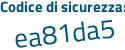 Il Codice di sicurezza è e77c continua con bb8 il tutto attaccato senza spazi